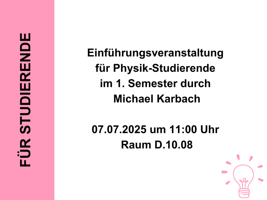 Gezeigt wird ein Bild mit einem Infotext für Studierende, welcher Ankündigt, dass die Einführungsveranstaltung für Physik-Studierende am 07.07.2025 um 11 Uhr in Raum D.10.08 stattfindet. 
